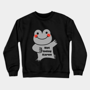 Not today Karen Crewneck Sweatshirt